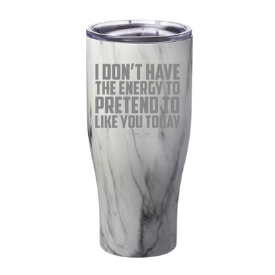 I Don't Have The Energy To Pretend To Like You Today Laser Etched Tumbler