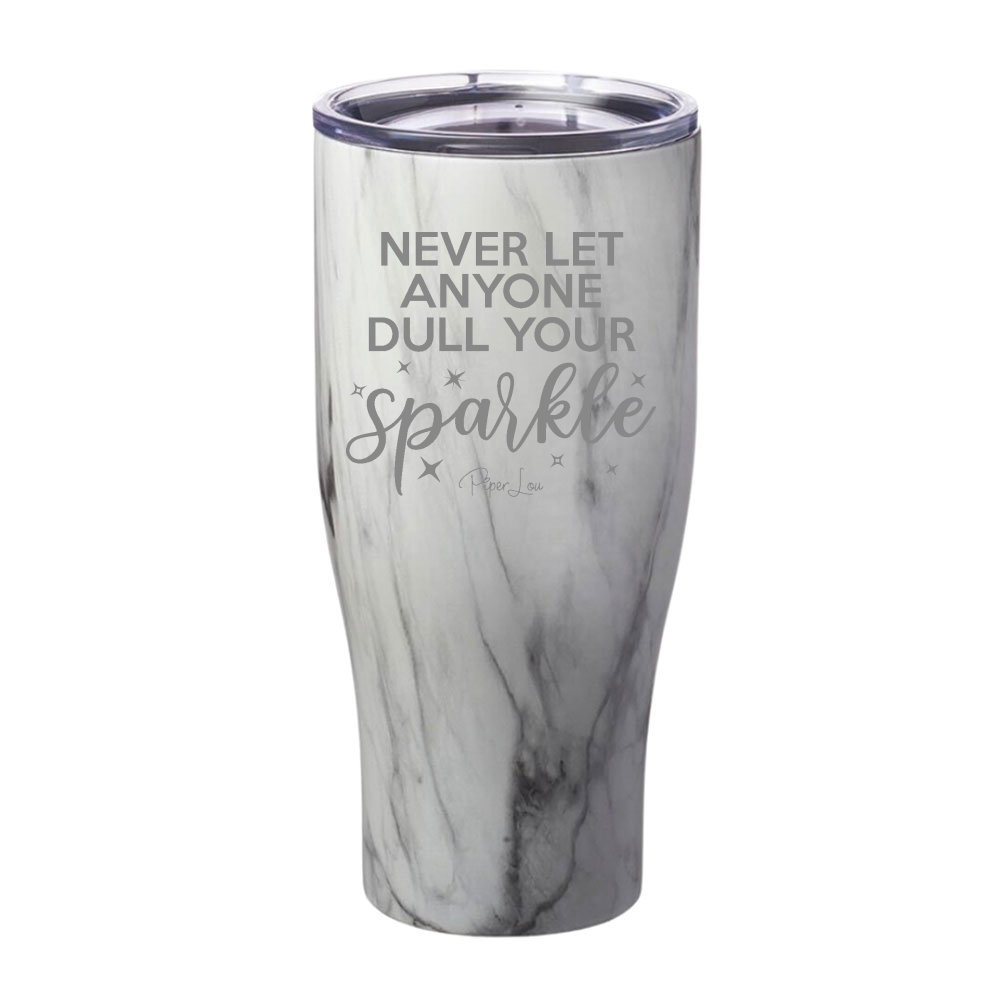Never Let Anyone Dull Your Sparkle Laser Etched Tumbler