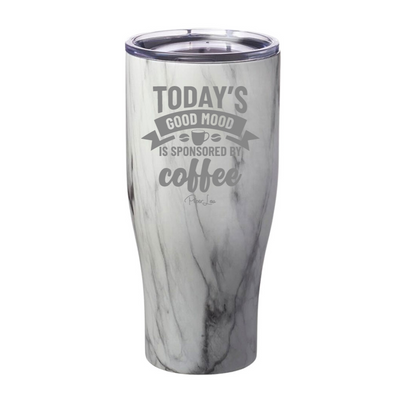 Todays Good Mood Sponsored By Coffee Laser Etched Tumbler