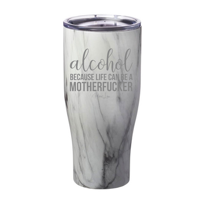 Alcohol Because Life Can Be A Motherfucker Laser Etched Tumbler