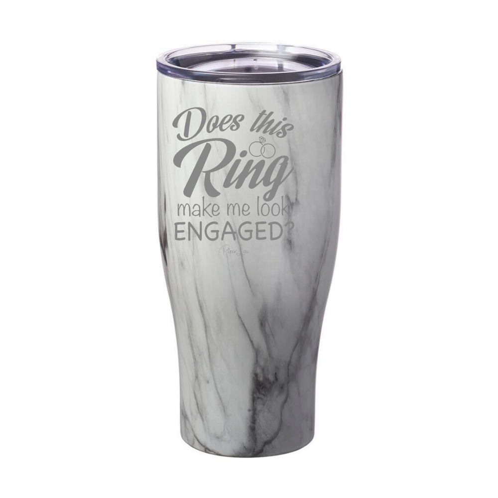 Does This Ring Make Me Look Engaged Laser Etched Tumbler