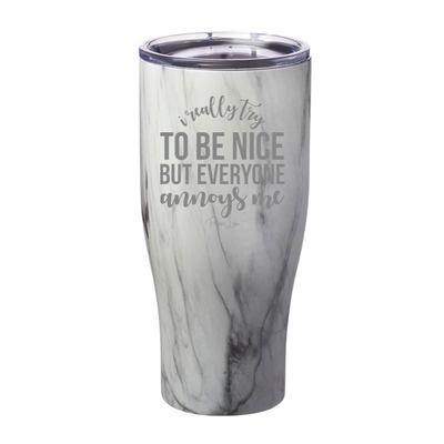 I Really Try To Be Nice But Everyone Annoys Me Laser Etched Tumbler
