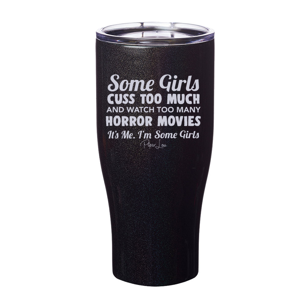Some Girls Cuss Too Much And Watch Too Many Horror Movies Laser Etched Tumbler