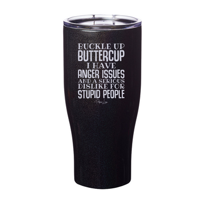 Buckle Up Buttercup I Have Anger Issues Laser Etched Tumbler