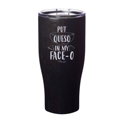 Put Queso In My Faceo Laser Etched Tumbler