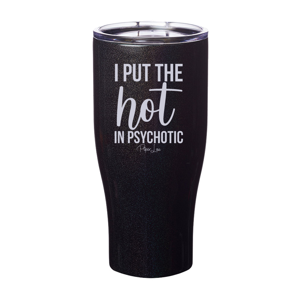 I Put The Hot In Psychotic Laser Etched Tumbler