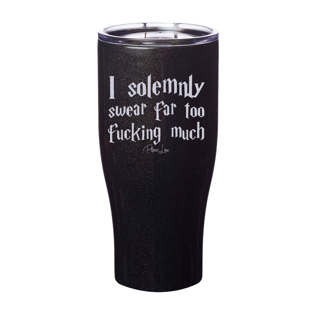 I Solemnly Swear Far Too Fucking Much Laser Etched Tumbler