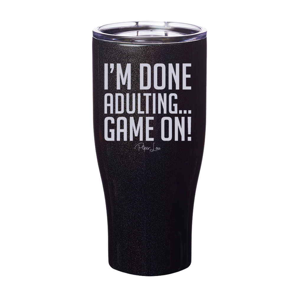 I'm Done Adulting Game On Laser Etched Tumbler