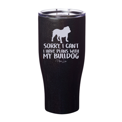 Sorry I Can't I Have Plans With My Bulldog Laser Etched Tumbler