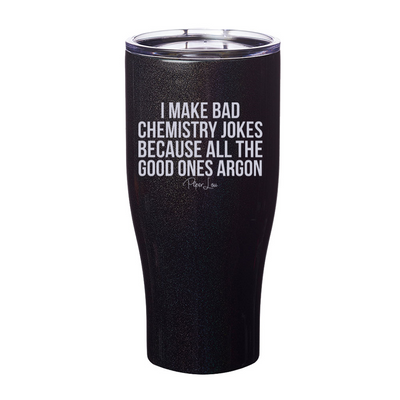 I Make Bad Chemistry Jokes Laser Etched Tumbler