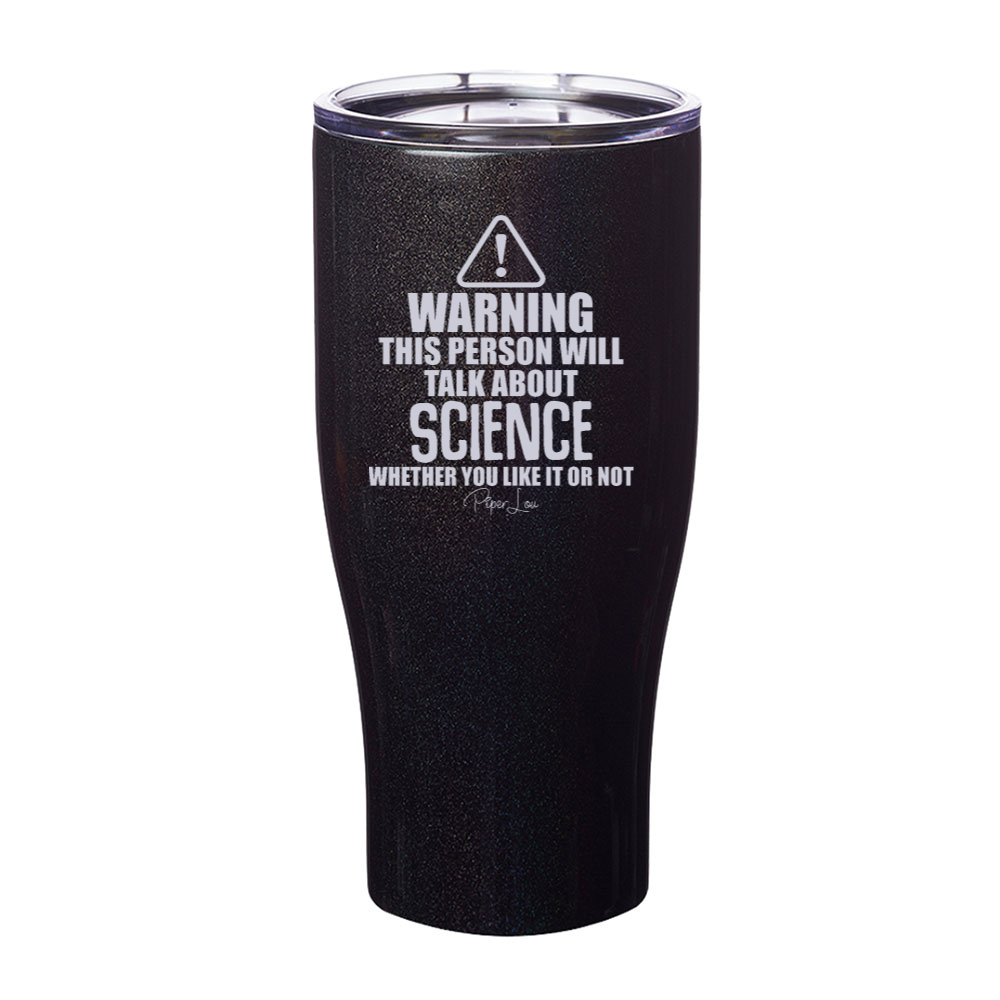 Warning This Person Will Talk About Science Laser Etched Tumbler