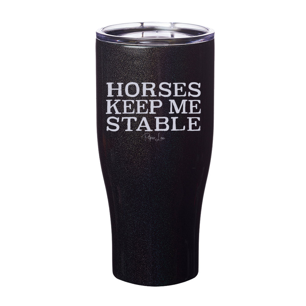 Horses Keep Me Stable Laser Etched Tumbler