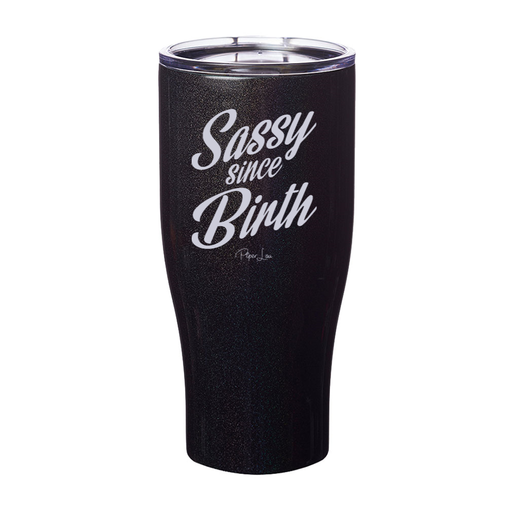 Sassy Since Birth Laser Etched Tumbler