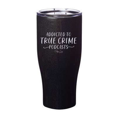 Addicted To True Crime Podcasts Laser Etched Tumbler