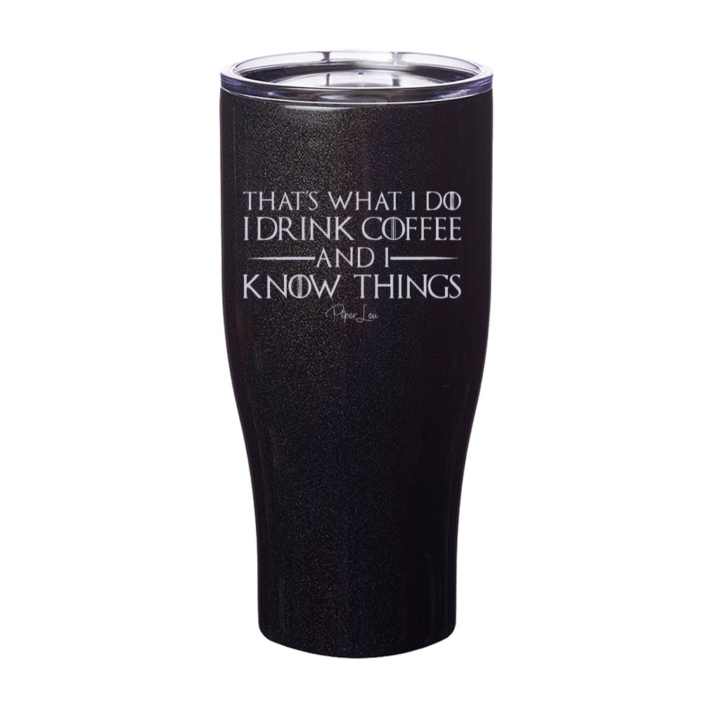 I Drink Coffee And I Know Things Laser Etched Tumbler