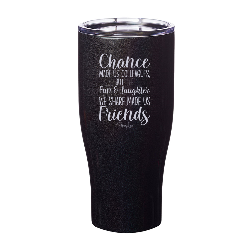 Chance Made Us Colleagues Laser Etched Tumbler