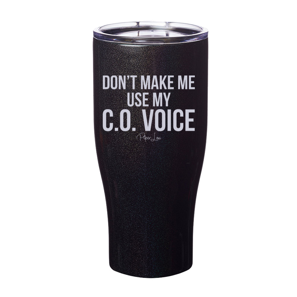 Don't Make Me Use My CO Voice Laser Etched Tumbler