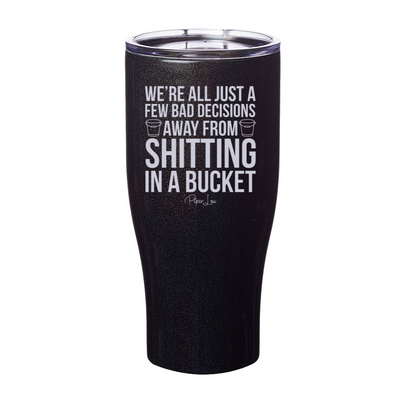 Shitting In A Bucket Laser Etched Tumbler