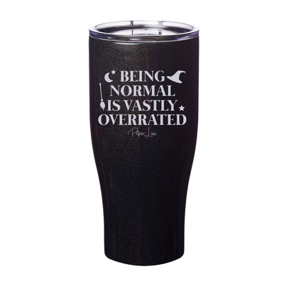 Being Normal Is Vastly Overrated Laser Etched Tumbler