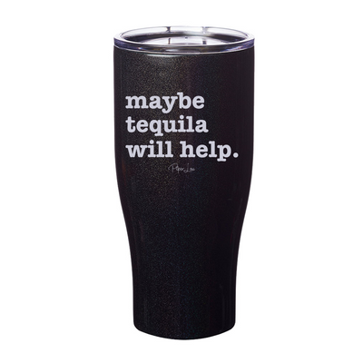 Maybe Tequila Will Help Laser Etched Tumbler