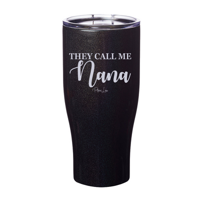 They Call Me Nana Laser Etched Tumbler