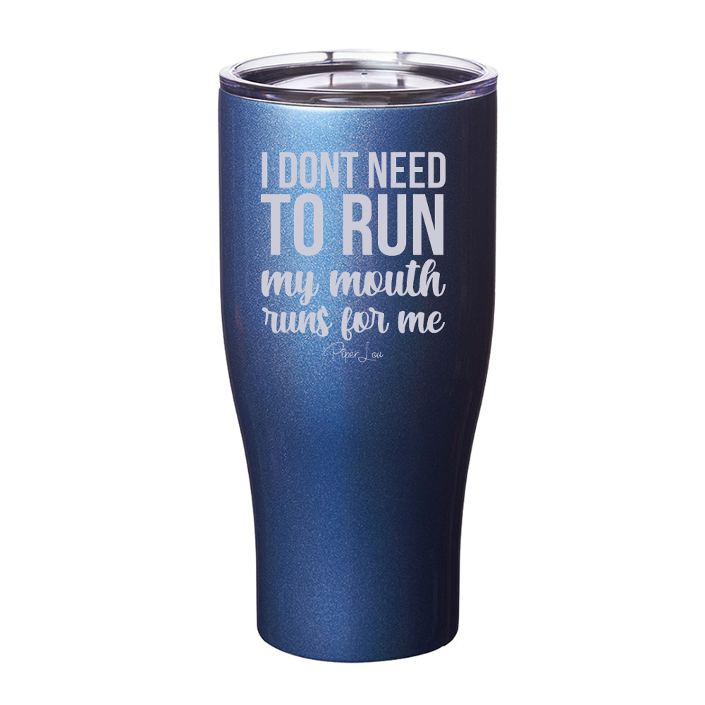 I Don't Need To Run My Mouth Runs For Me Laser Etched Tumbler