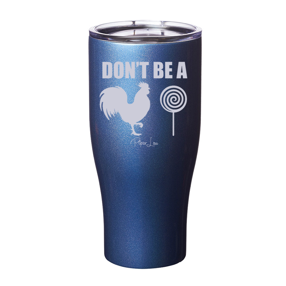 Don't Be A Cock Sucker Laser Etched Tumbler