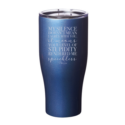 My Silence Doesn't Mean I Agree Laser Etched Tumbler