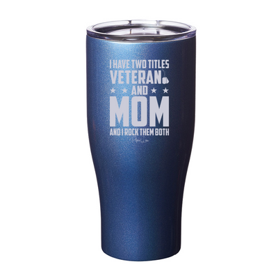 I Have Two Titles Veteran And Mom Laser Etched Tumbler