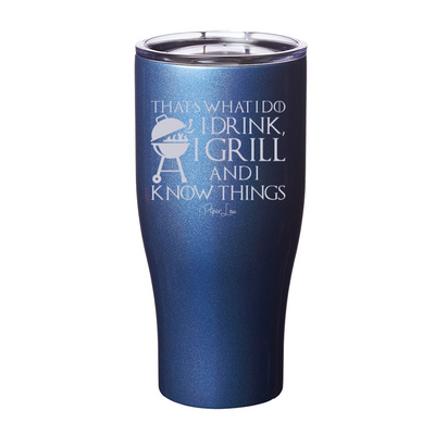 I Drink I Grill And I Know Things Laser Etched Tumbler
