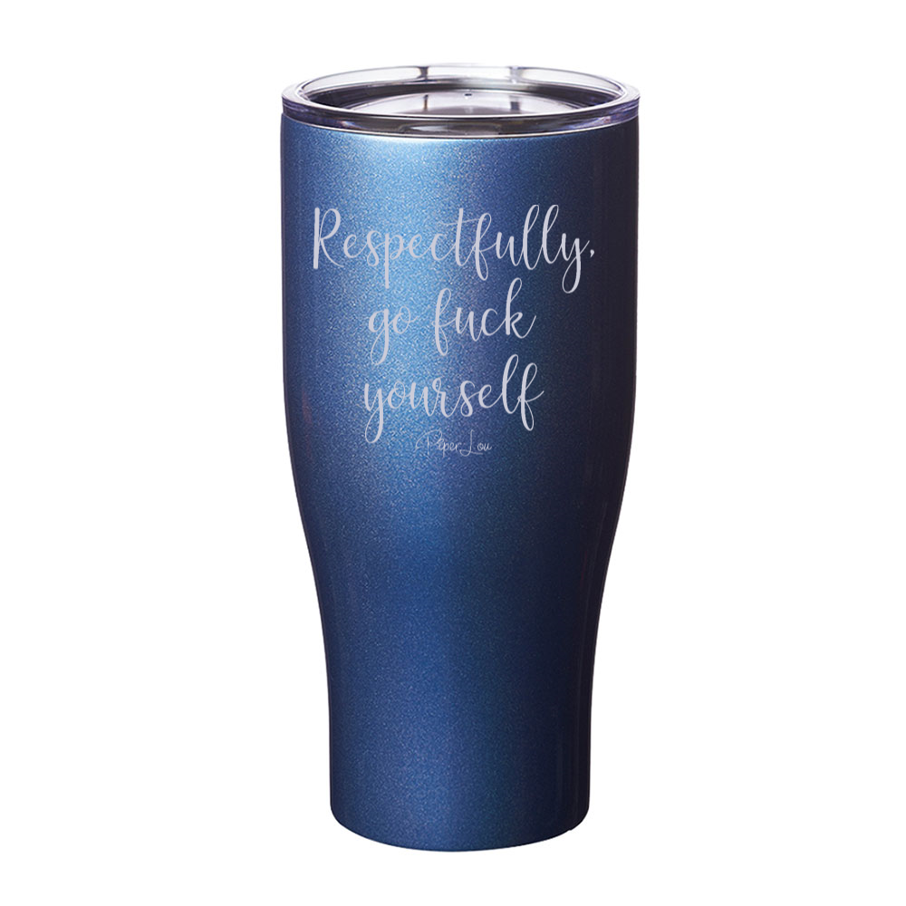Respectfully Go Fuck Yourself Laser Etched Tumbler