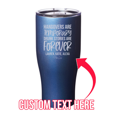 Hangovers Are Temporary Drunk Stories Are Forever (CUSTOM) Names Laser Etched Tumbler