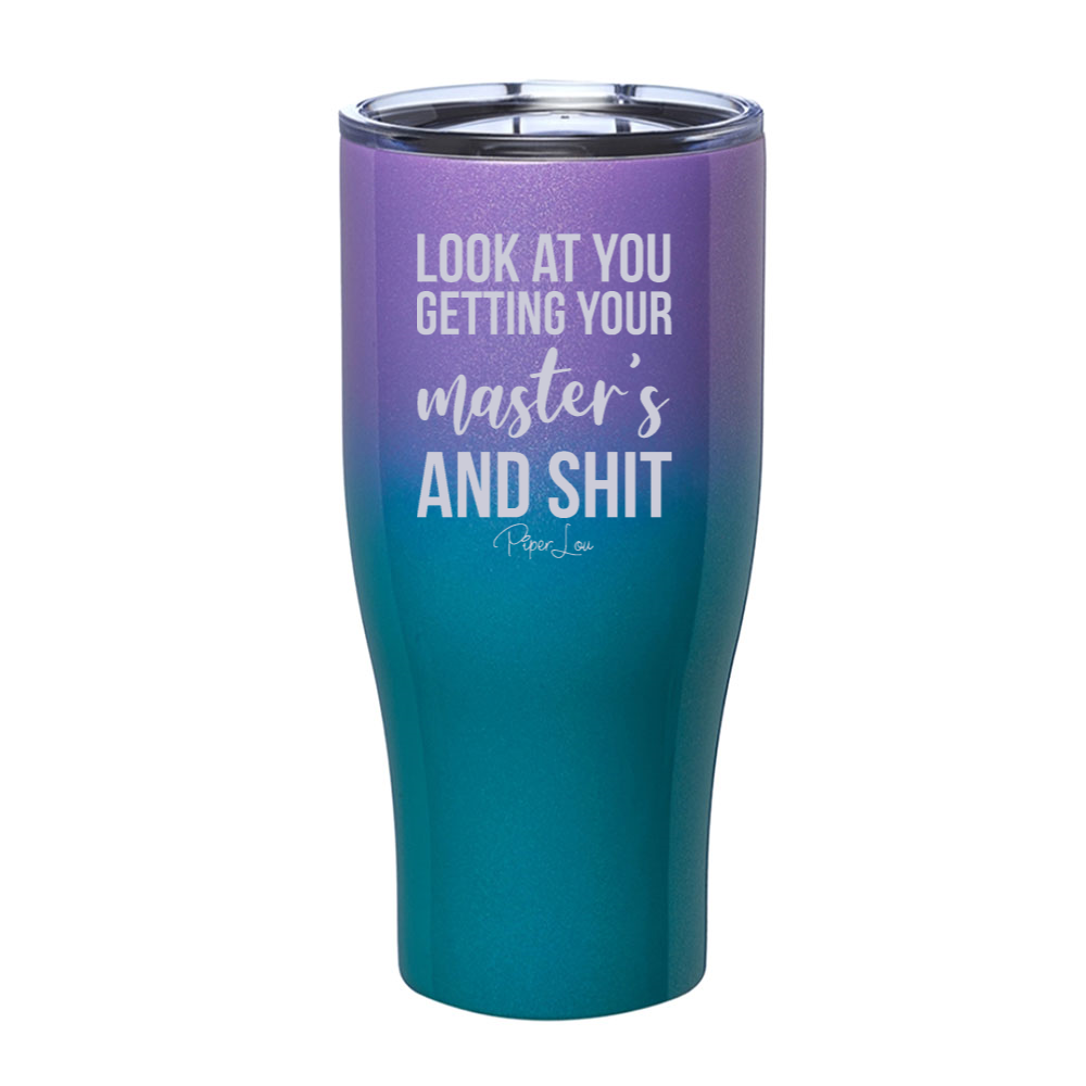 Look At You Getting Your Masters And Shit Laser Etched Tumbler