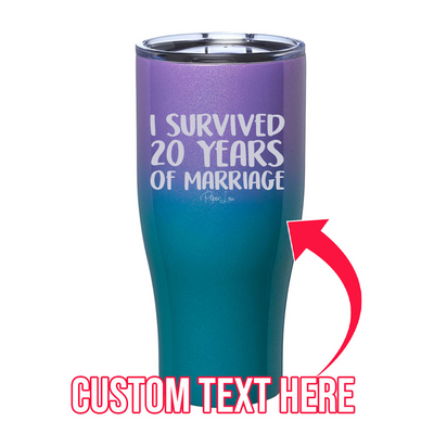 I Survived (CUSTOM) Years Of Marriage Laser Etched Tumbler