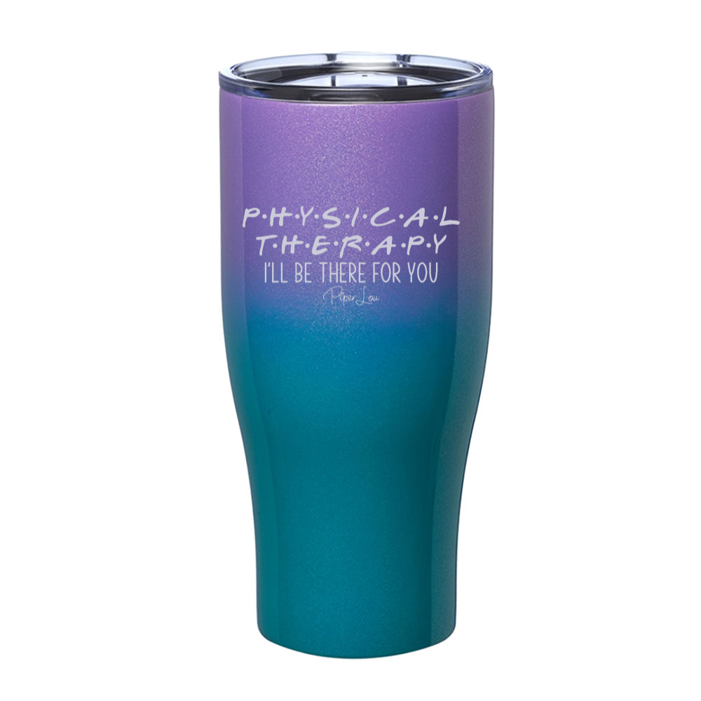 Physical Therapy I'll Be There For You Laser Etched Tumbler