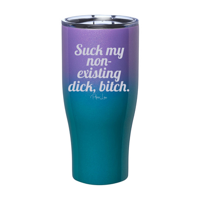 Suck My Non Existing Dick Bitch Laser Etched Tumbler