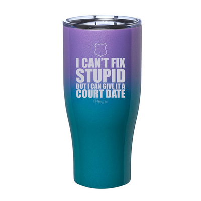 I Can't Fix Stupid But I Can Give It A Court Date Laser Etched Tumbler