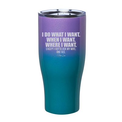 I Gotta Ask My Wife Laser Etched Tumbler