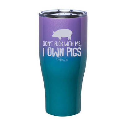 Don't Fuck With Me I Own Pigs Laser Etched Tumbler