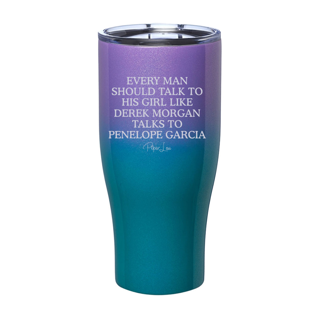 Every Man Should Talk To His Girl Like Laser Etched Tumbler