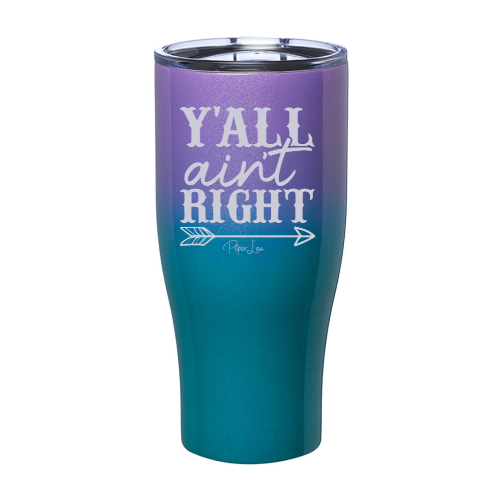 Y'all Ain't Right Laser Etched Tumbler
