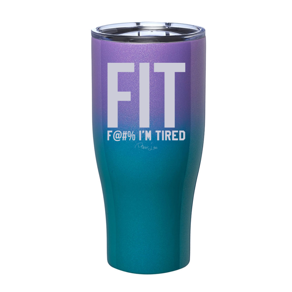 FIT Fuck I'm Tired Laser Etched Tumbler