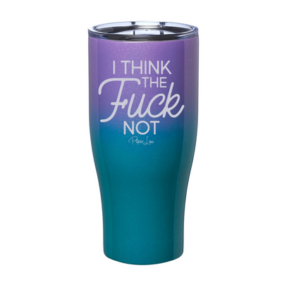 I Think The Fuck Not Laser Etched Tumbler