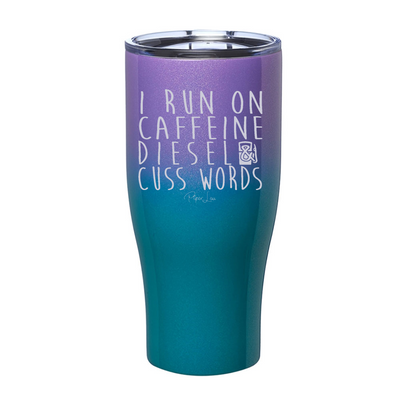 I Run on Caffeine, Diesel, & Cuss Words Laser Etched Tumbler