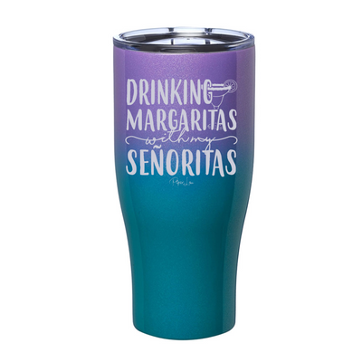 Drinking Margaritas With My Senoritas Laser Etched Tumbler