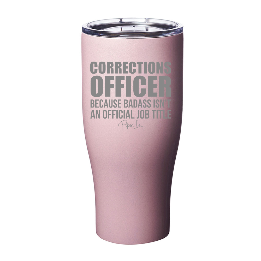 Corrections Officer Because Badass Laser Etched Tumbler