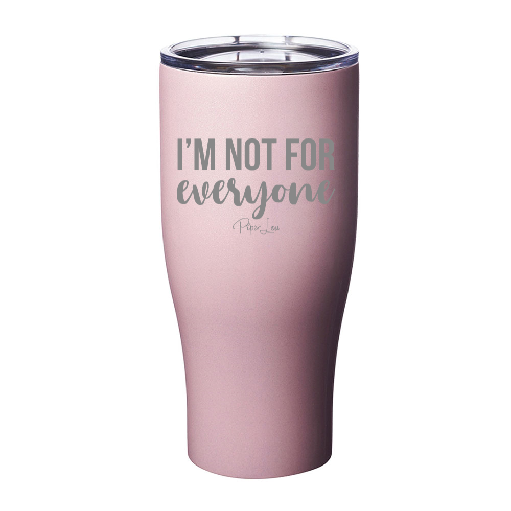 I'm Not For Everyone Laser Etched Tumbler