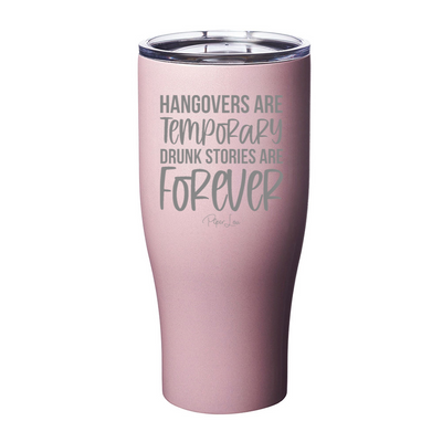 Hangovers Are Temporary Drunk Stories Are Forever Laser Etched Tumbler