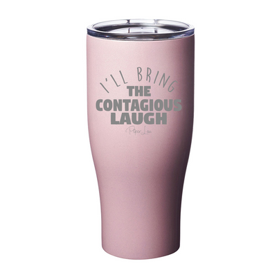 I'll Bring The Contagious Laugh Laser Etched Tumbler