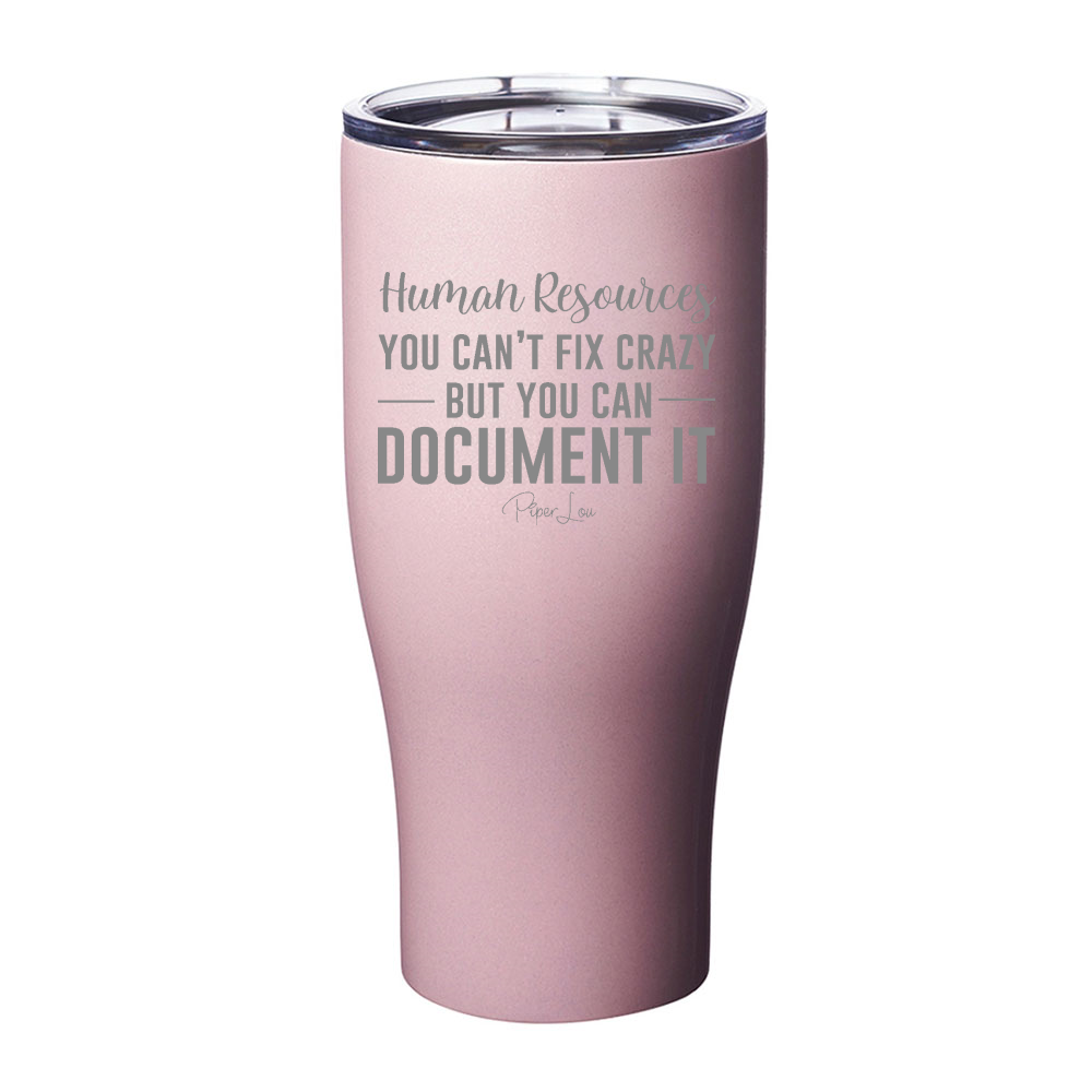 Human Resources You Can't Fix Crazy Laser Etched Tumbler